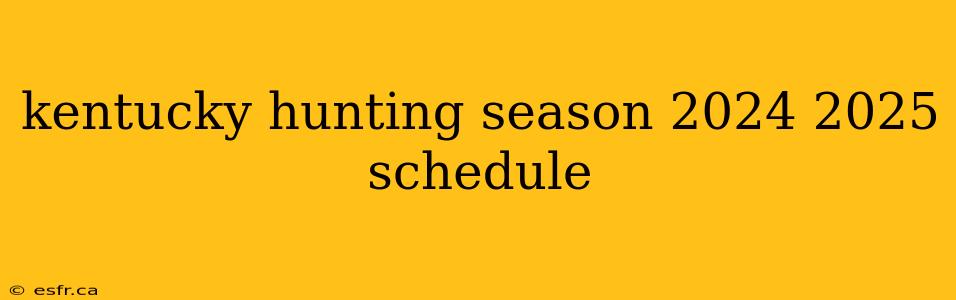 kentucky hunting season 2024 2025 schedule