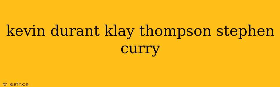 kevin durant klay thompson stephen curry