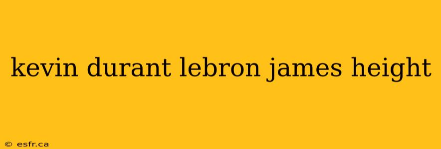 kevin durant lebron james height