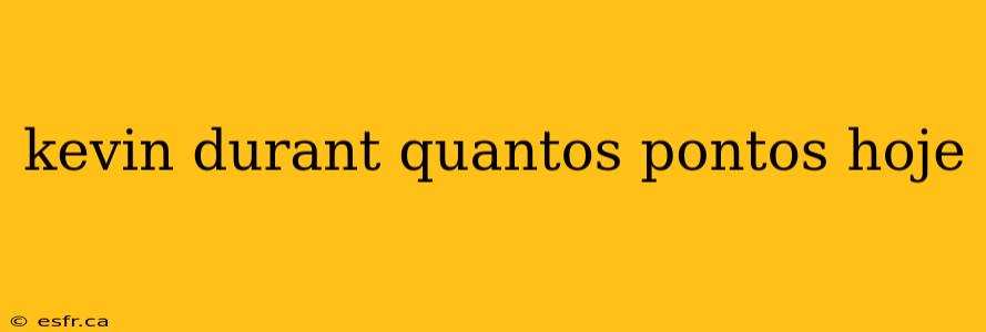 kevin durant quantos pontos hoje