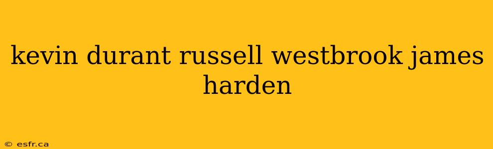 kevin durant russell westbrook james harden