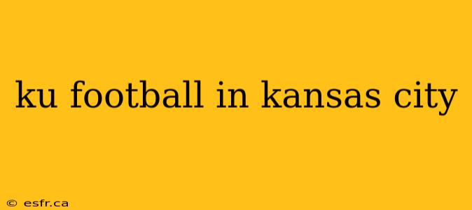 ku football in kansas city