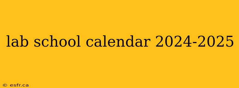 lab school calendar 2024-2025