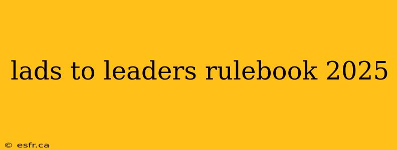 lads to leaders rulebook 2025