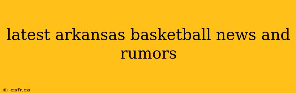 latest arkansas basketball news and rumors