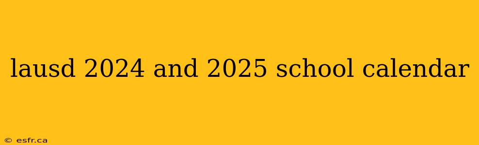 lausd 2024 and 2025 school calendar