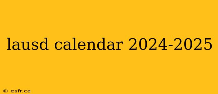 lausd calendar 2024-2025