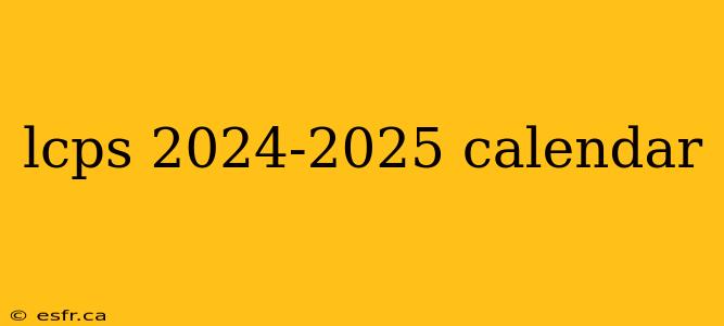 lcps 2024-2025 calendar