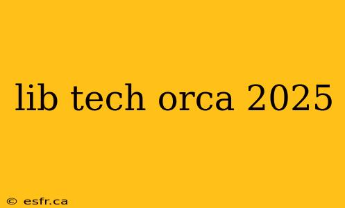 lib tech orca 2025