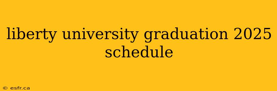 liberty university graduation 2025 schedule