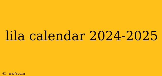 lila calendar 2024-2025