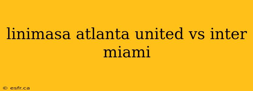 linimasa atlanta united vs inter miami