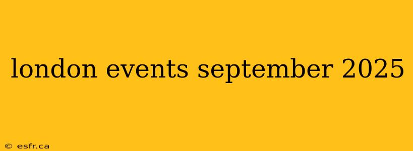 london events september 2025