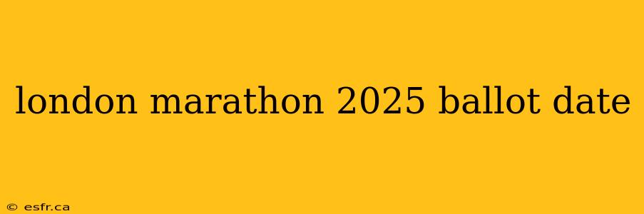 london marathon 2025 ballot date