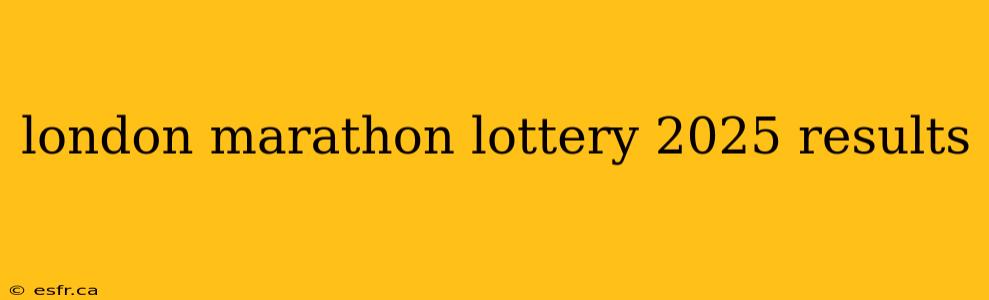 london marathon lottery 2025 results