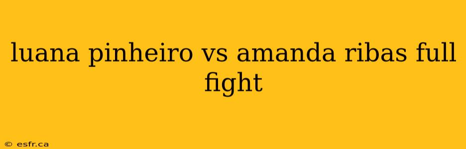 luana pinheiro vs amanda ribas full fight