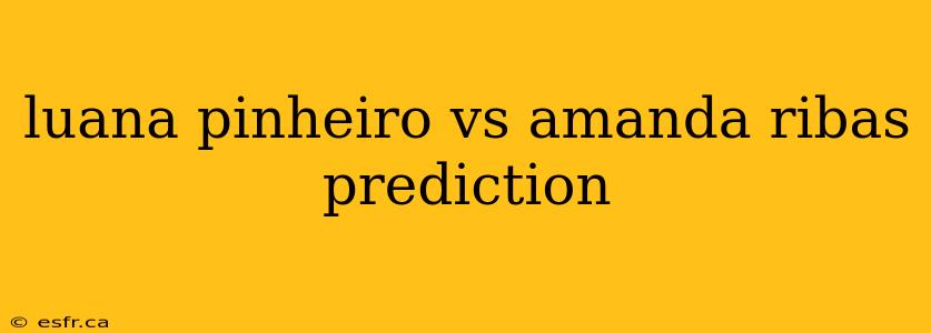 luana pinheiro vs amanda ribas prediction