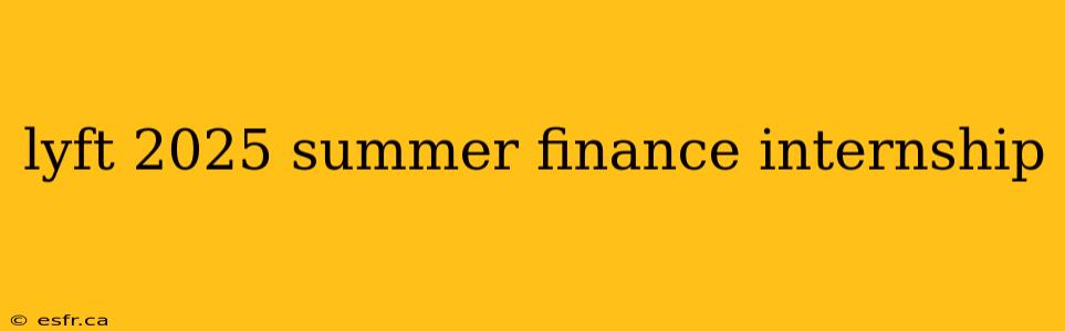 lyft 2025 summer finance internship