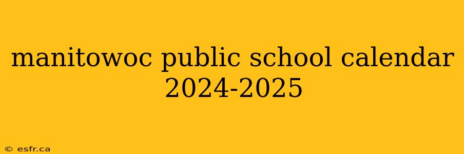 manitowoc public school calendar 2024-2025