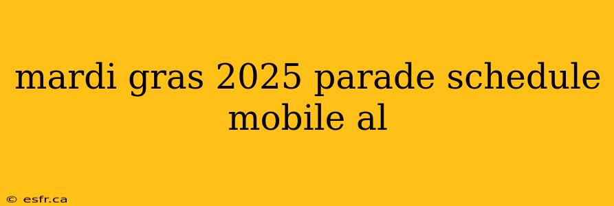 mardi gras 2025 parade schedule mobile al