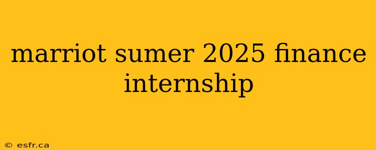 marriot sumer 2025 finance internship