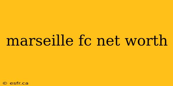 marseille fc net worth