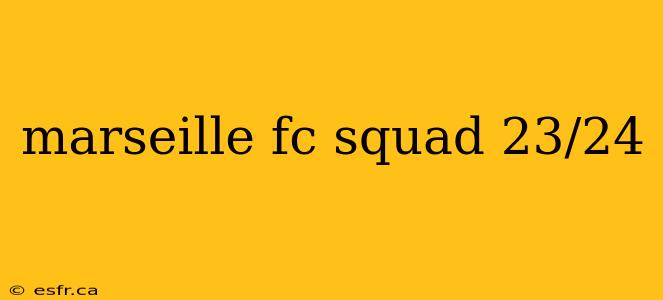 marseille fc squad 23/24