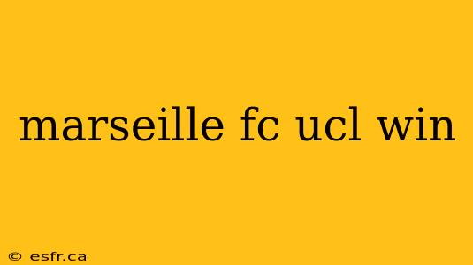 marseille fc ucl win