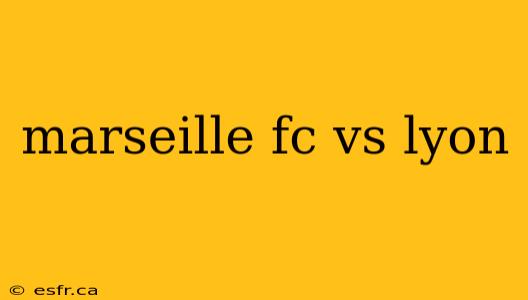 marseille fc vs lyon