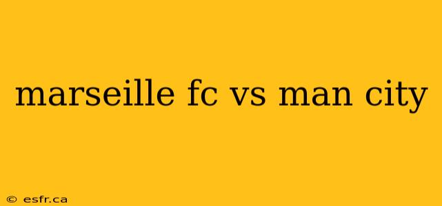 marseille fc vs man city