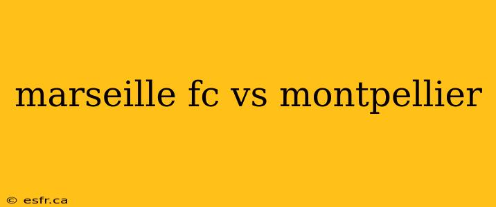 marseille fc vs montpellier