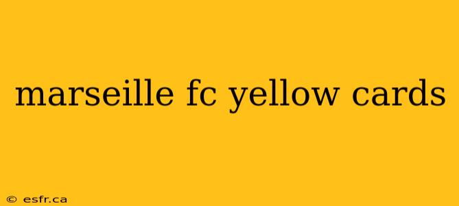 marseille fc yellow cards