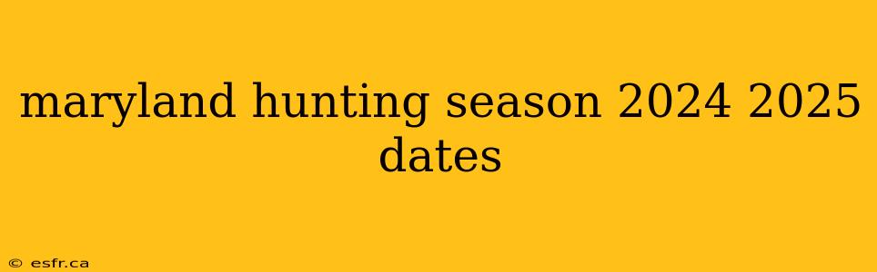 maryland hunting season 2024 2025 dates