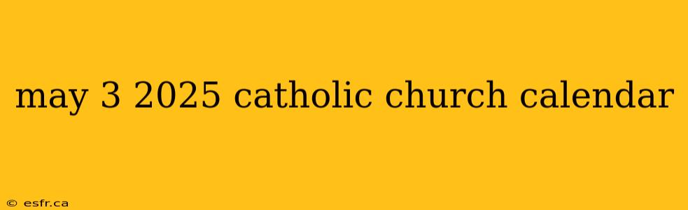 may 3 2025 catholic church calendar