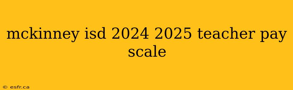 mckinney isd 2024 2025 teacher pay scale