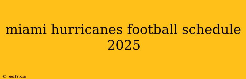 miami hurricanes football schedule 2025