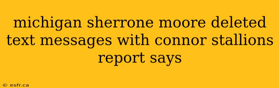 michigan sherrone moore deleted text messages with connor stallions report says