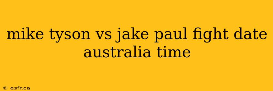 mike tyson vs jake paul fight date australia time