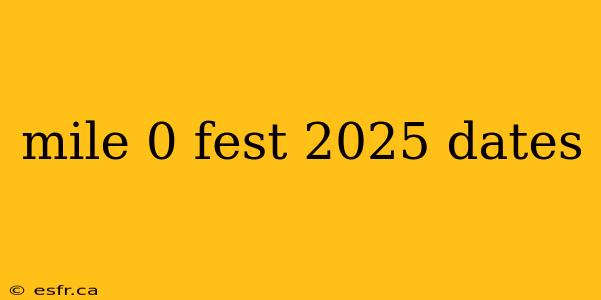 mile 0 fest 2025 dates