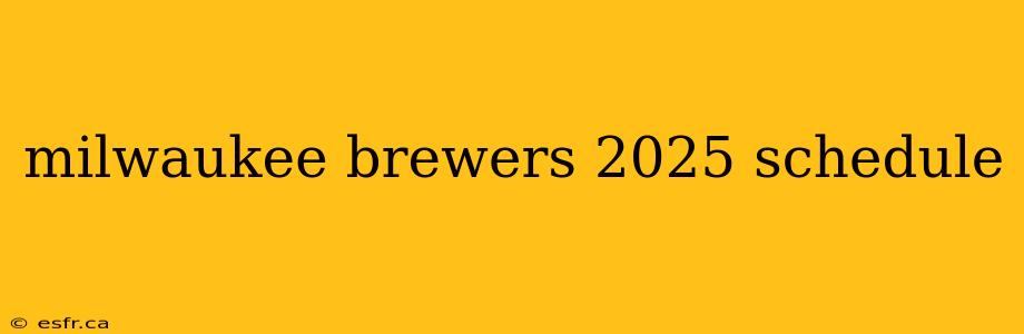 milwaukee brewers 2025 schedule