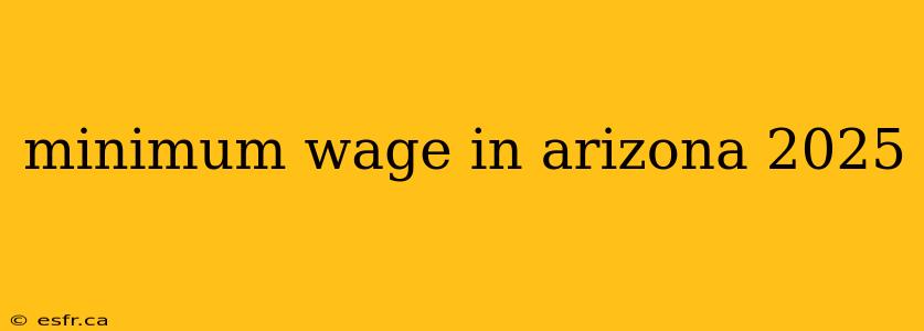 minimum wage in arizona 2025