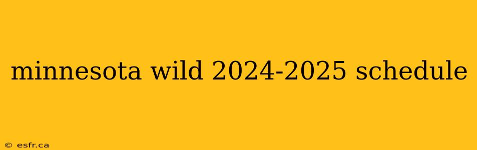 minnesota wild 2024-2025 schedule