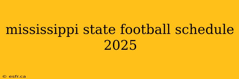 mississippi state football schedule 2025