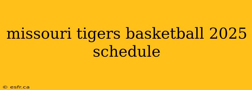 missouri tigers basketball 2025 schedule