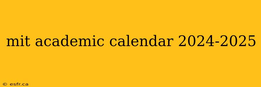 mit academic calendar 2024-2025