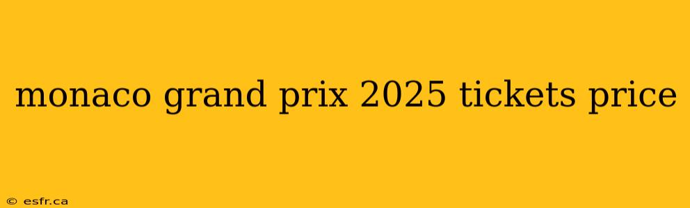 monaco grand prix 2025 tickets price