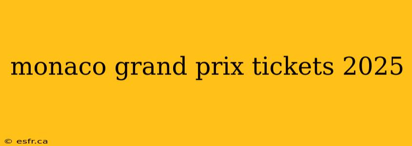 monaco grand prix tickets 2025