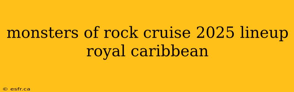 monsters of rock cruise 2025 lineup royal caribbean