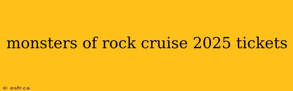 monsters of rock cruise 2025 tickets