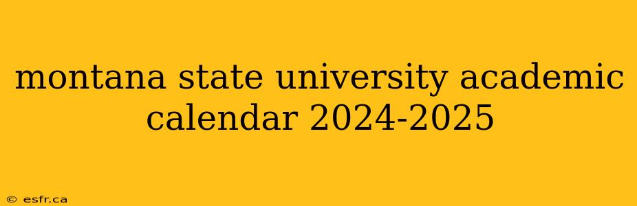 montana state university academic calendar 2024-2025